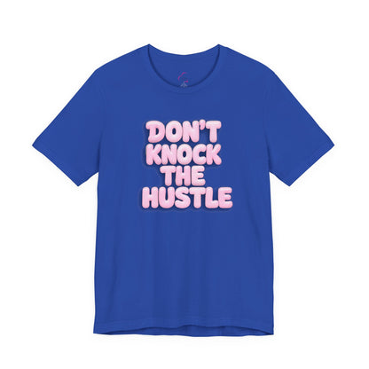 Don't knock the hustle T-shirt