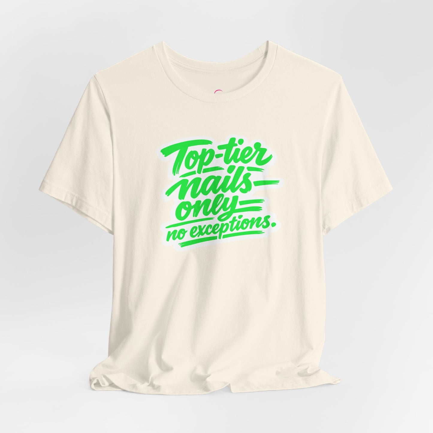 Top-tier nails only no exceptions T-shirt