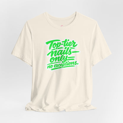 Top-tier nails only no exceptions T-shirt