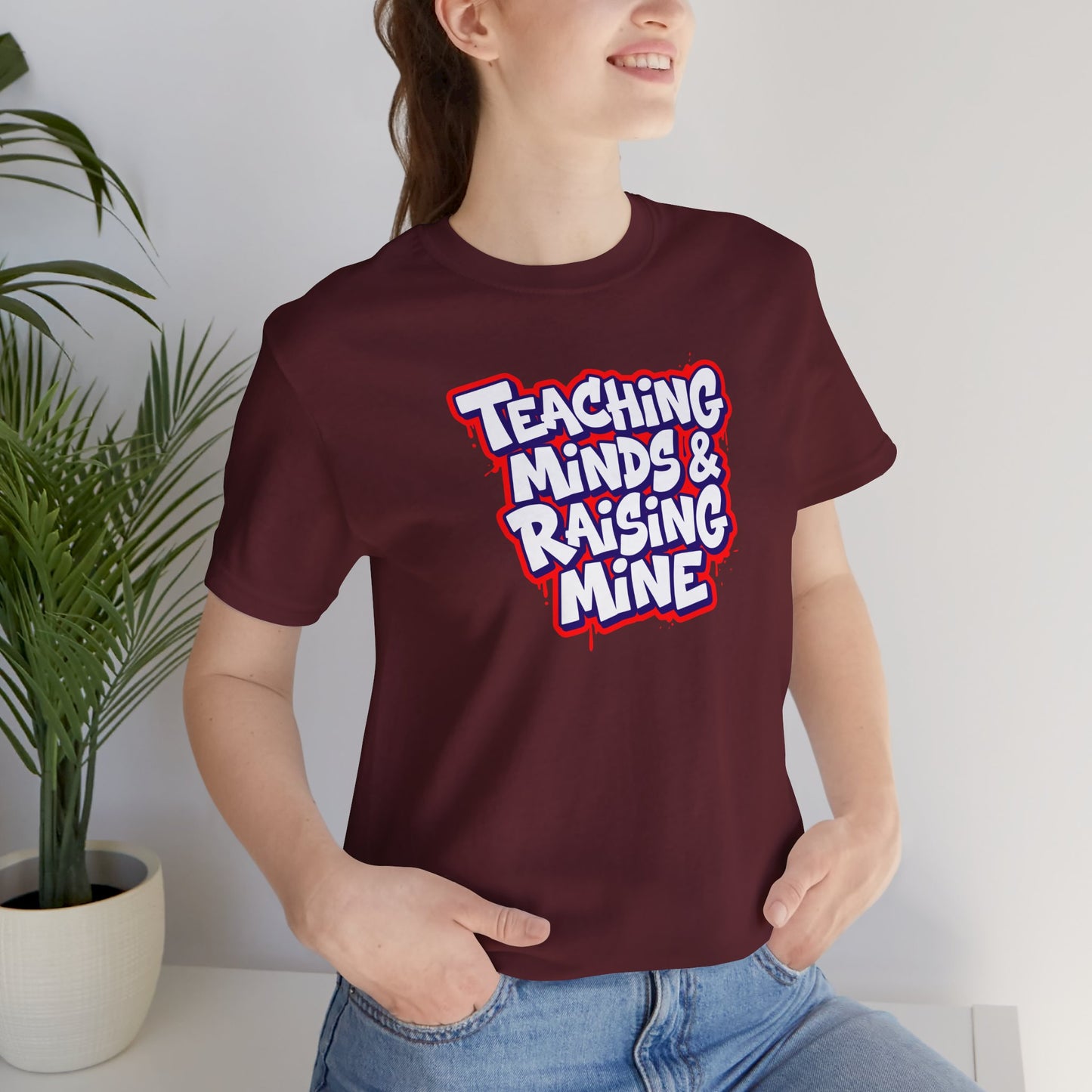 Teaching minds & raising mine T-shirt