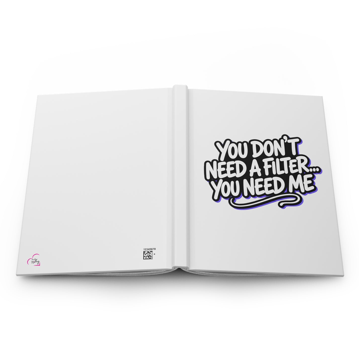 You don't need a filter you need me Hardcover Journal