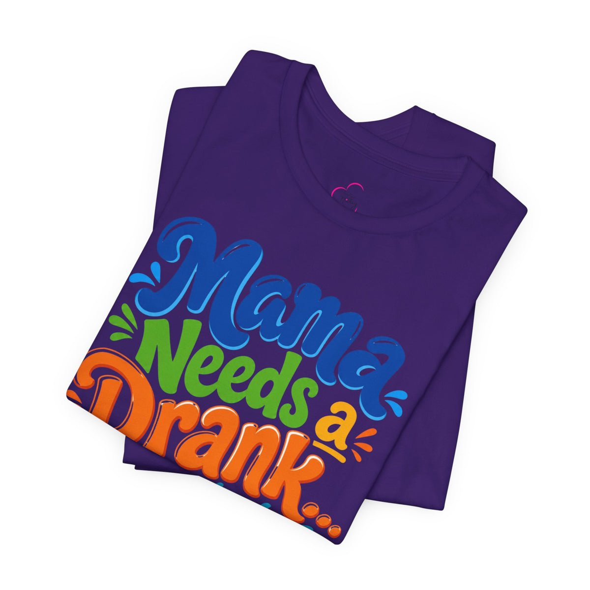 Mama needs a drank immediately T-shirt