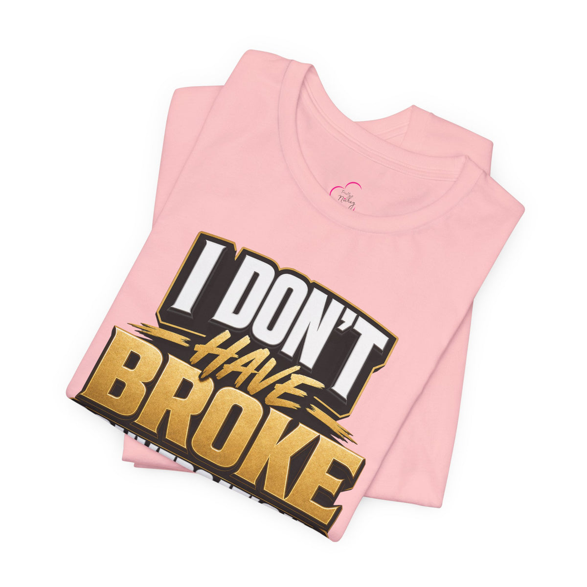 I don't have broke conversations T-shirt