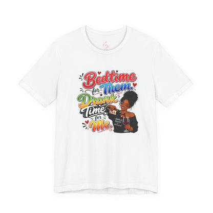 Bedtime for them. Drank time for me T-shirt