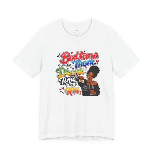 Bedtime for them. Drank time for me T-shirt
