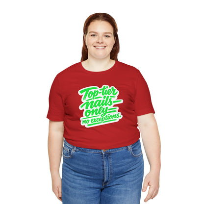 Top-tier nails only no exceptions T-shirt