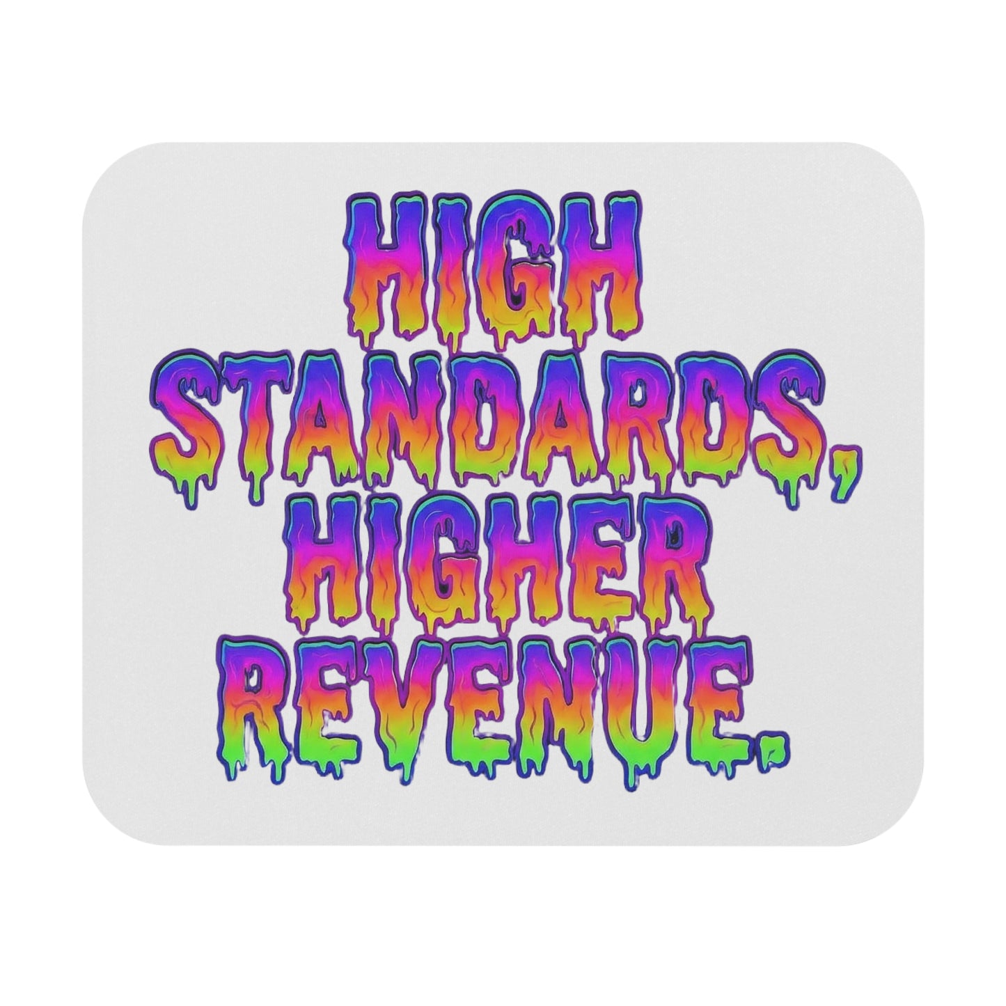 High standards, higher revenue. Mouse Pad