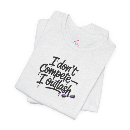 I don't compete I outlash T-shirt