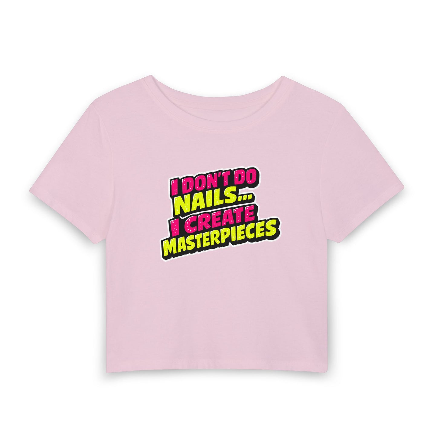 I don't do nails I create masterpieces Crop Tee