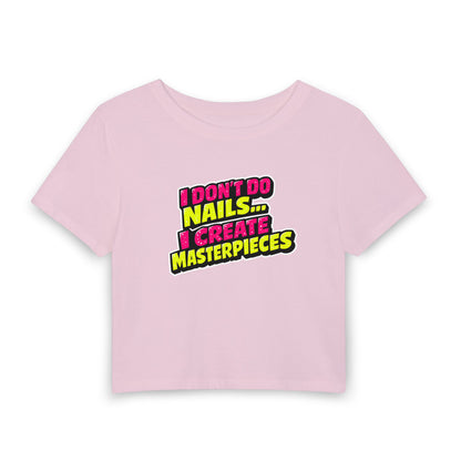 I don't do nails I create masterpieces Crop Tee