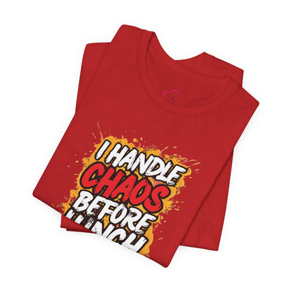 I handle chaos before lunch T-shirt