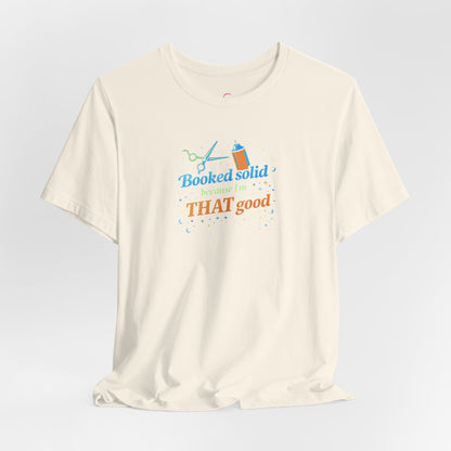 Booked solid because I'm THAT good T-shirt