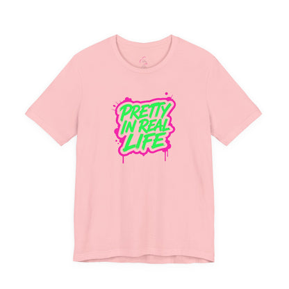 Pretty in real life T-shirt