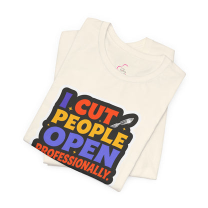 I cut people open professionally T-shirt