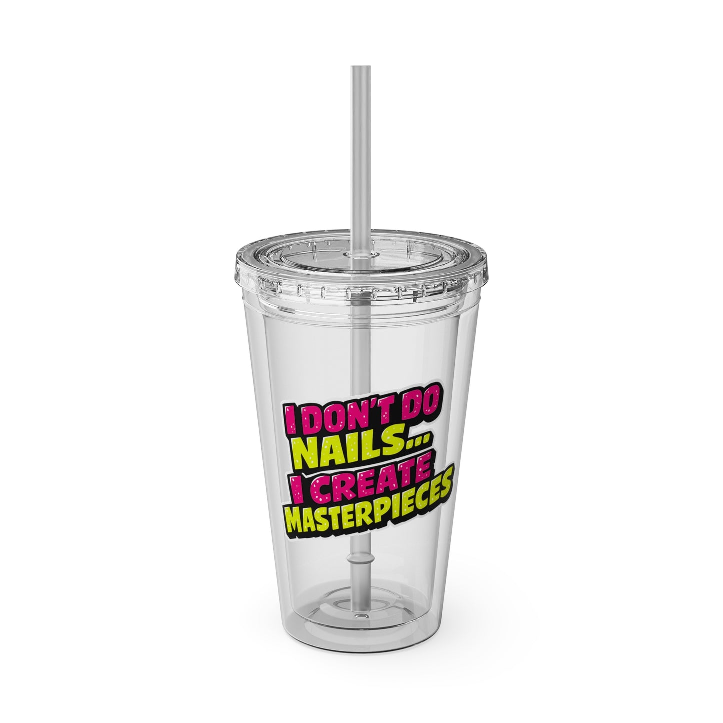 I don't do nails I create masterpieces Clear Insulated Cup