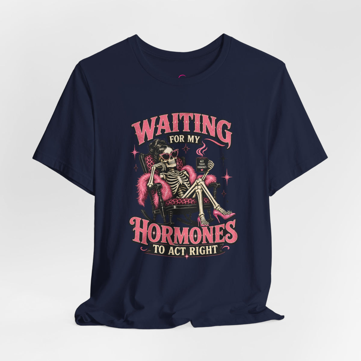 Waiting for my hormones to act right T-shirt