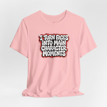 I turn faces into main character moments T-shirt