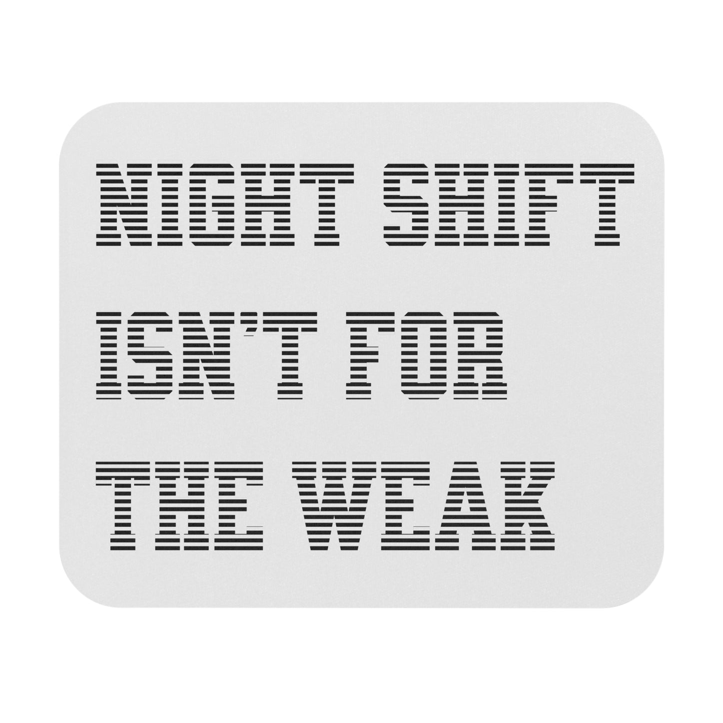 Night shift isn't for the weak Mouse Pad