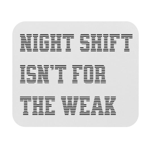 Night shift isn't for the weak Mouse Pad