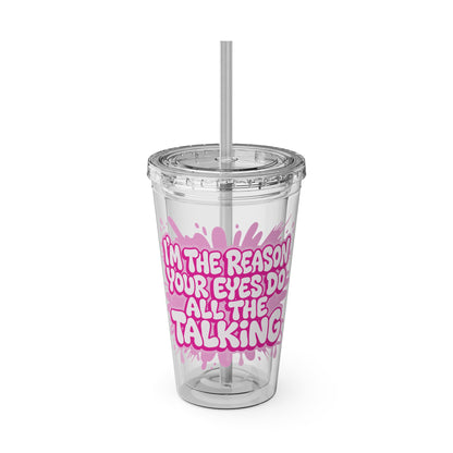 I'm the reason your eyes do all the talking Clear Insulated Cup