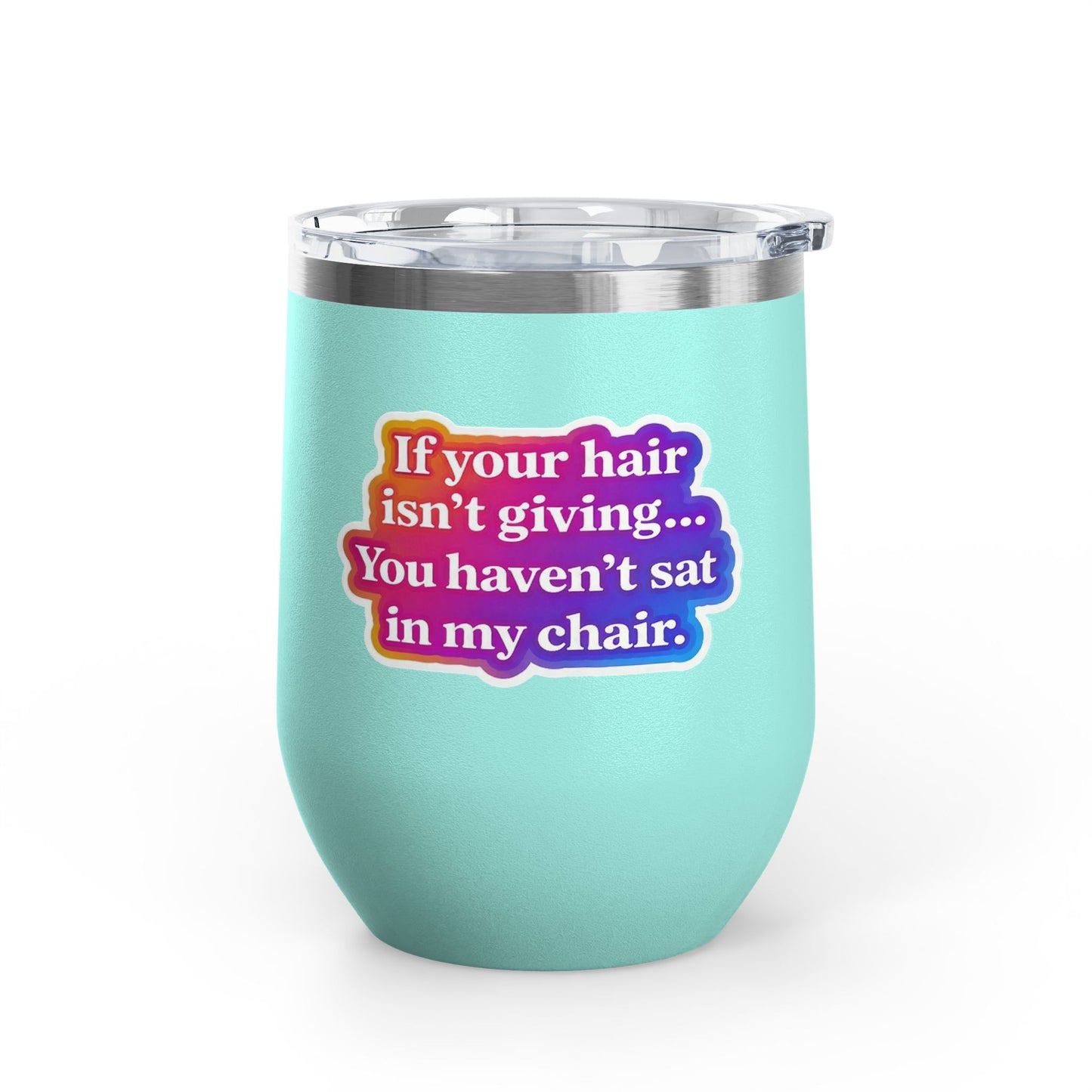 If your hair isn't giving you haven't sat in my chair Tumbler