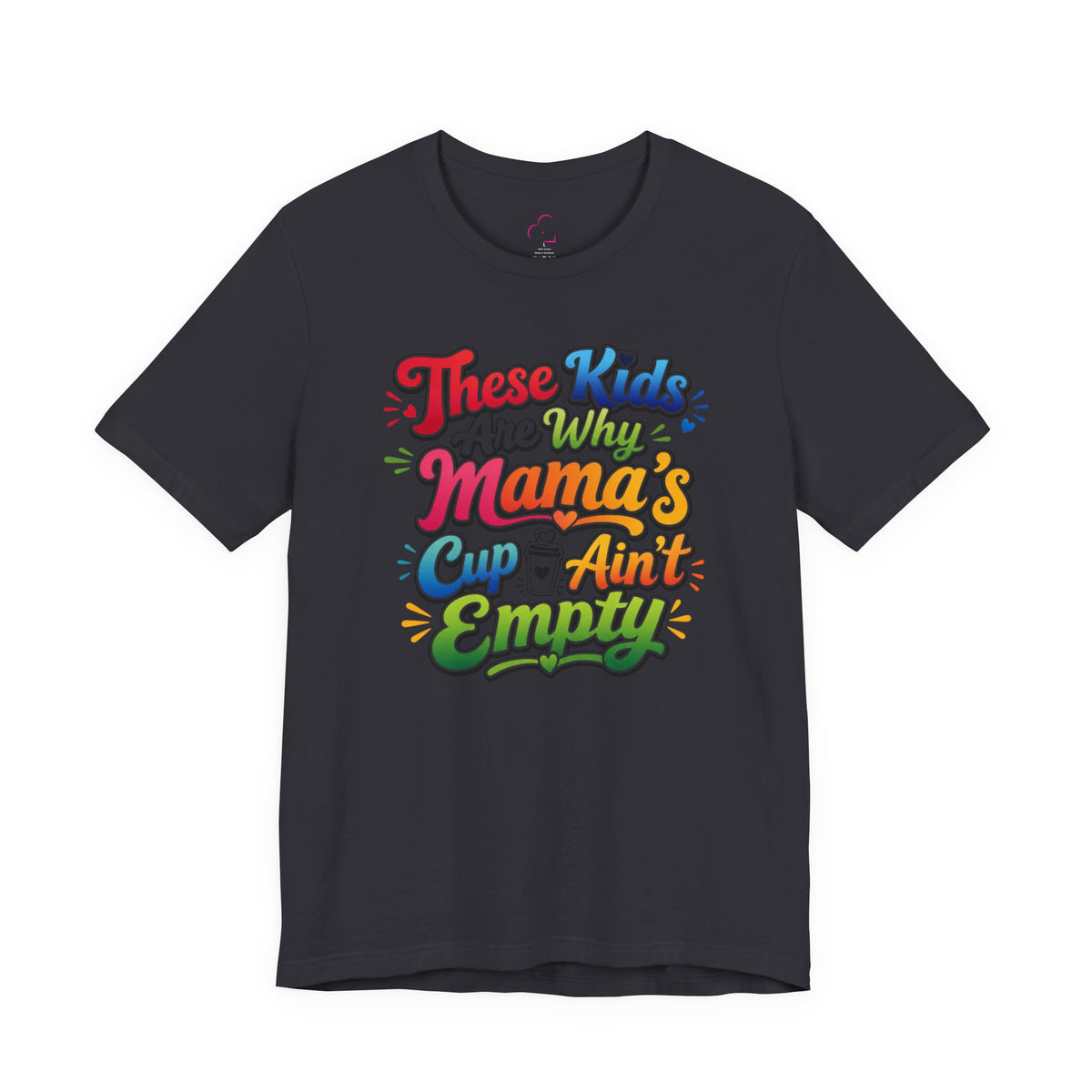 These kids are the reason mama's cup ain't empty T-shirt