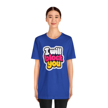 I will block you T-shirt