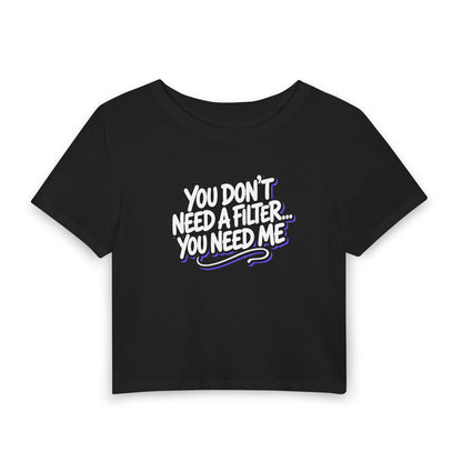 You don't need a filter you need me Crop Tee
