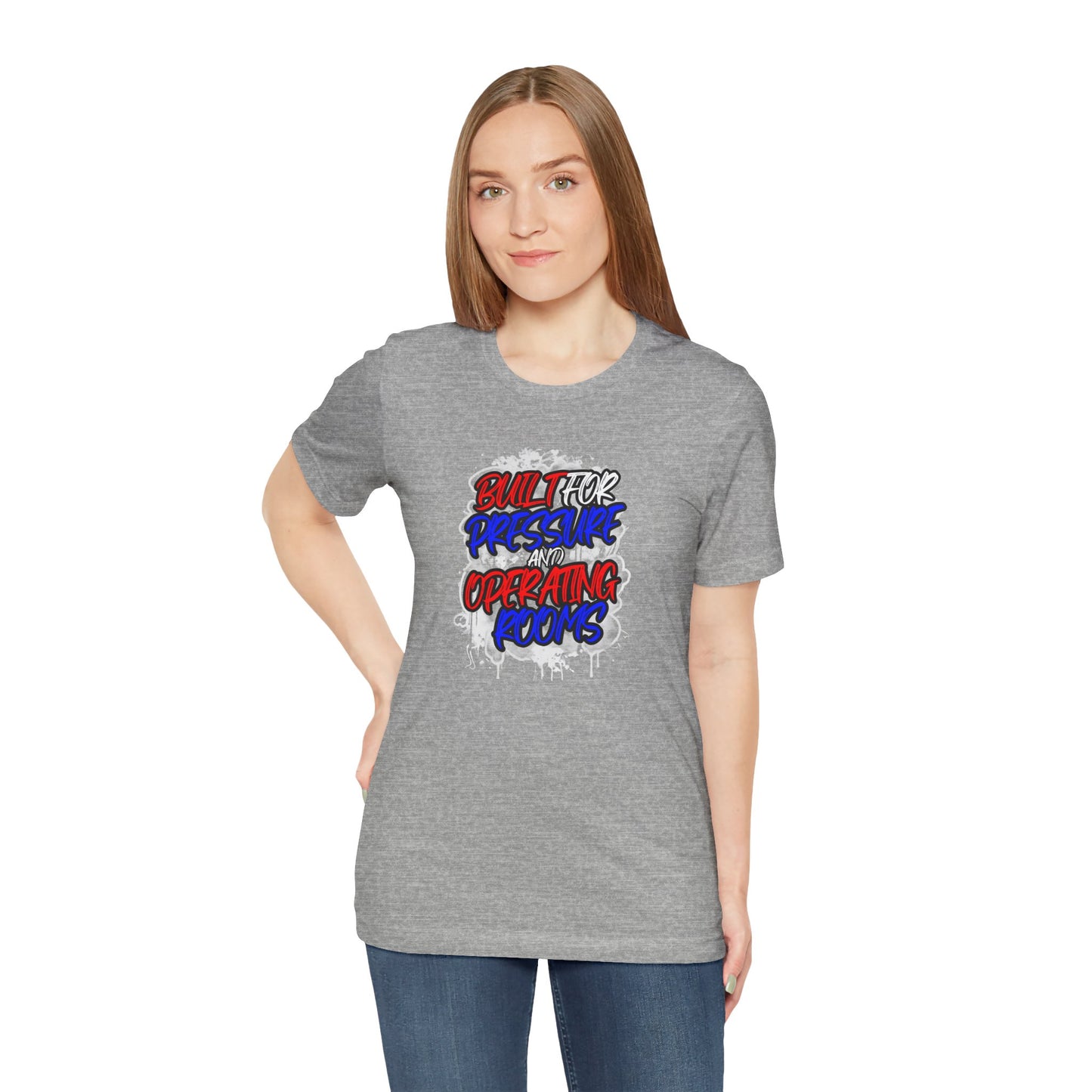 Built for pressure and operating rooms T-shirt