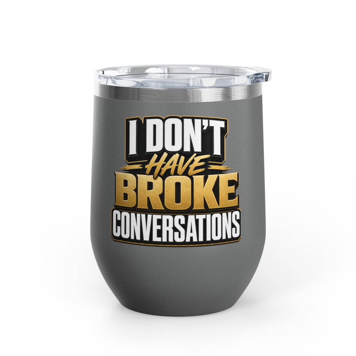 I don't have broke conversations Wine Tumbler
