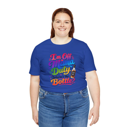 I'm off mama duty where's the bottle ? T-shirt