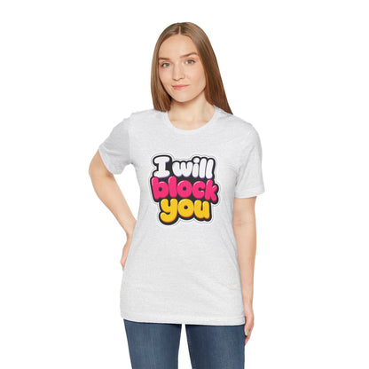 I will block you T-shirt