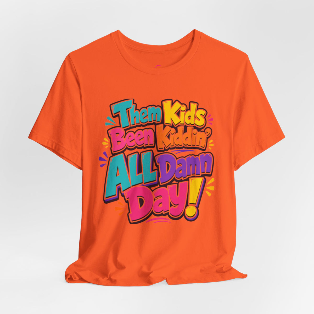 Them kids been kiddin' all damn day! T-shirt