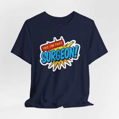 Yes, I'm that SURGEON T-shirt