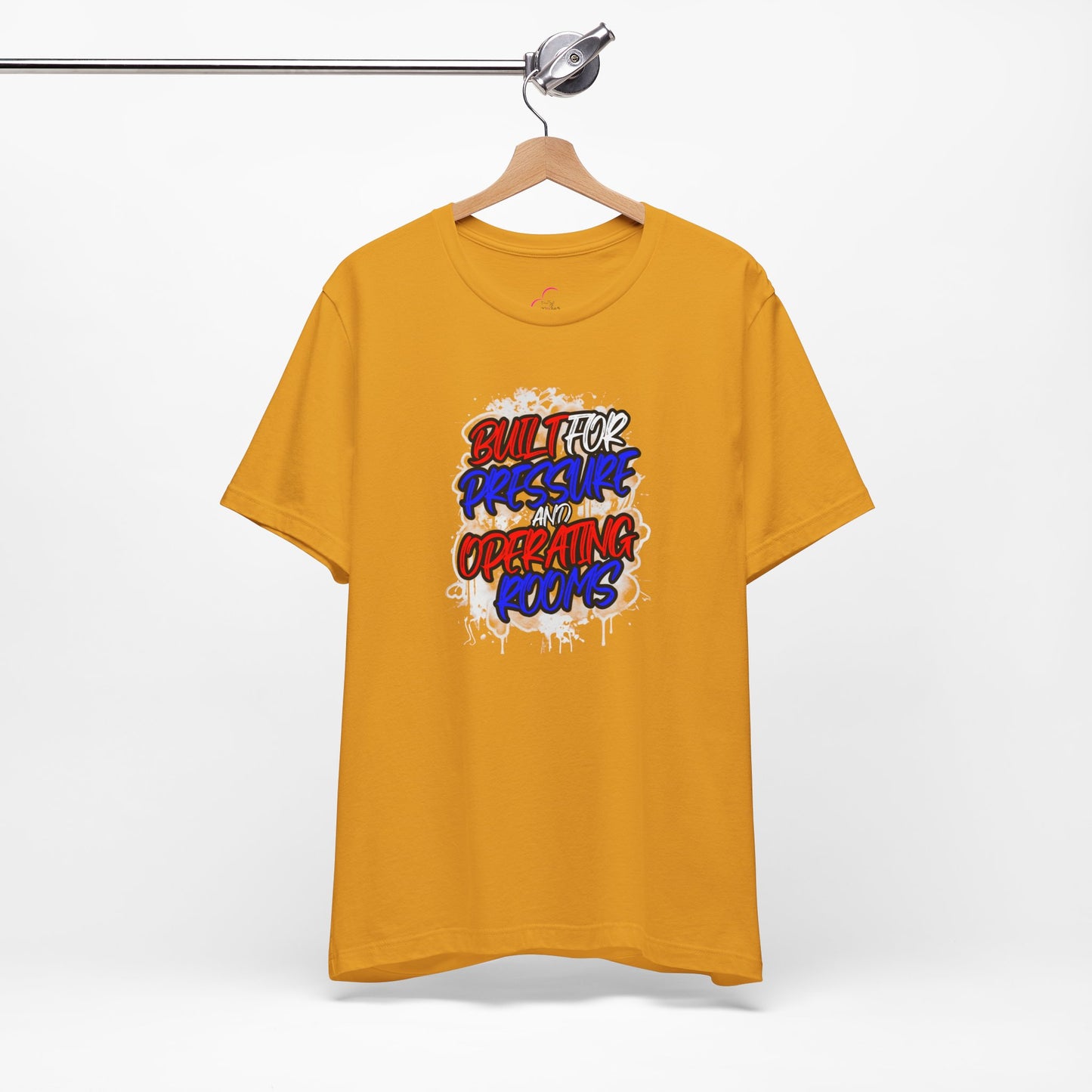 Built for pressure and operating rooms T-shirt