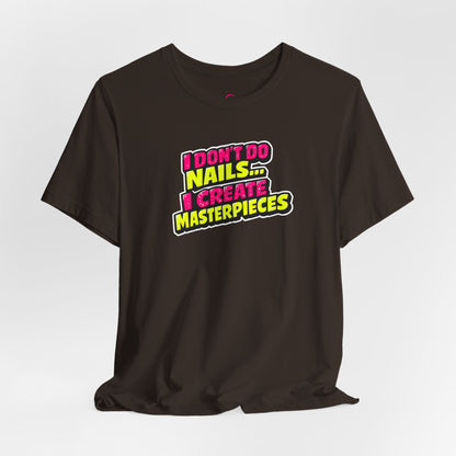 I don't do nails I create masterpieces T-shirt