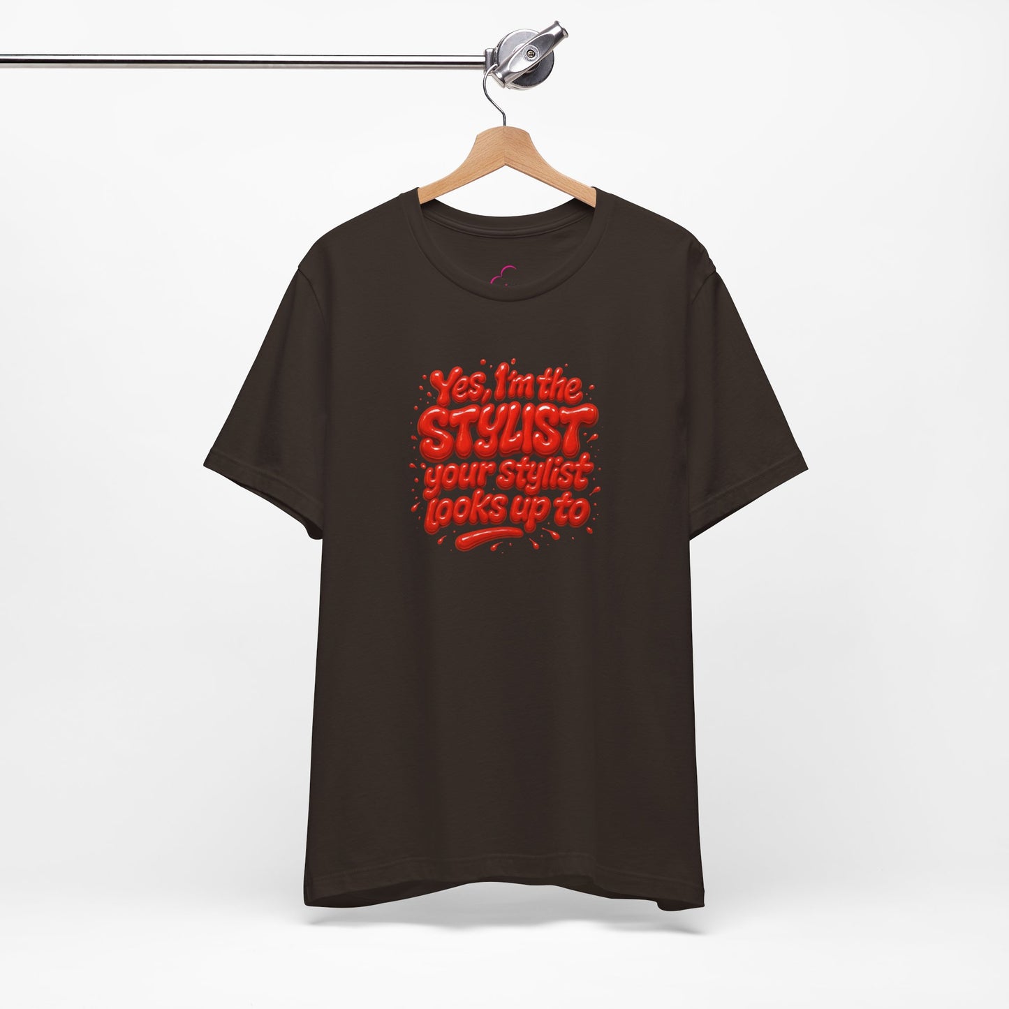 Yes, I'm the STYLIST your stylist looks up to T-shirt