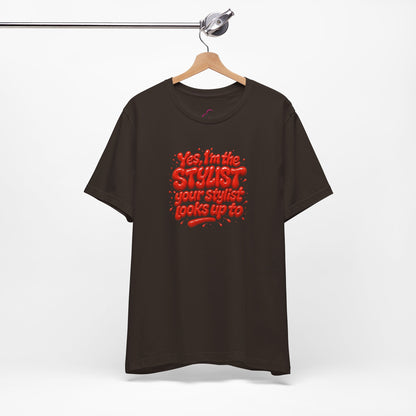 Yes, I'm the STYLIST your stylist looks up to T-shirt