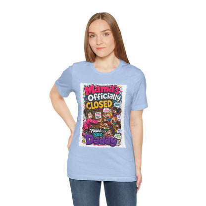 Mama's officially closed. Please see daddy T-shirt