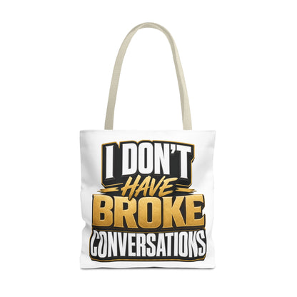 I don't have broke conversations Tote Bag