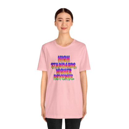 High standards, higher revenue. T-shirt