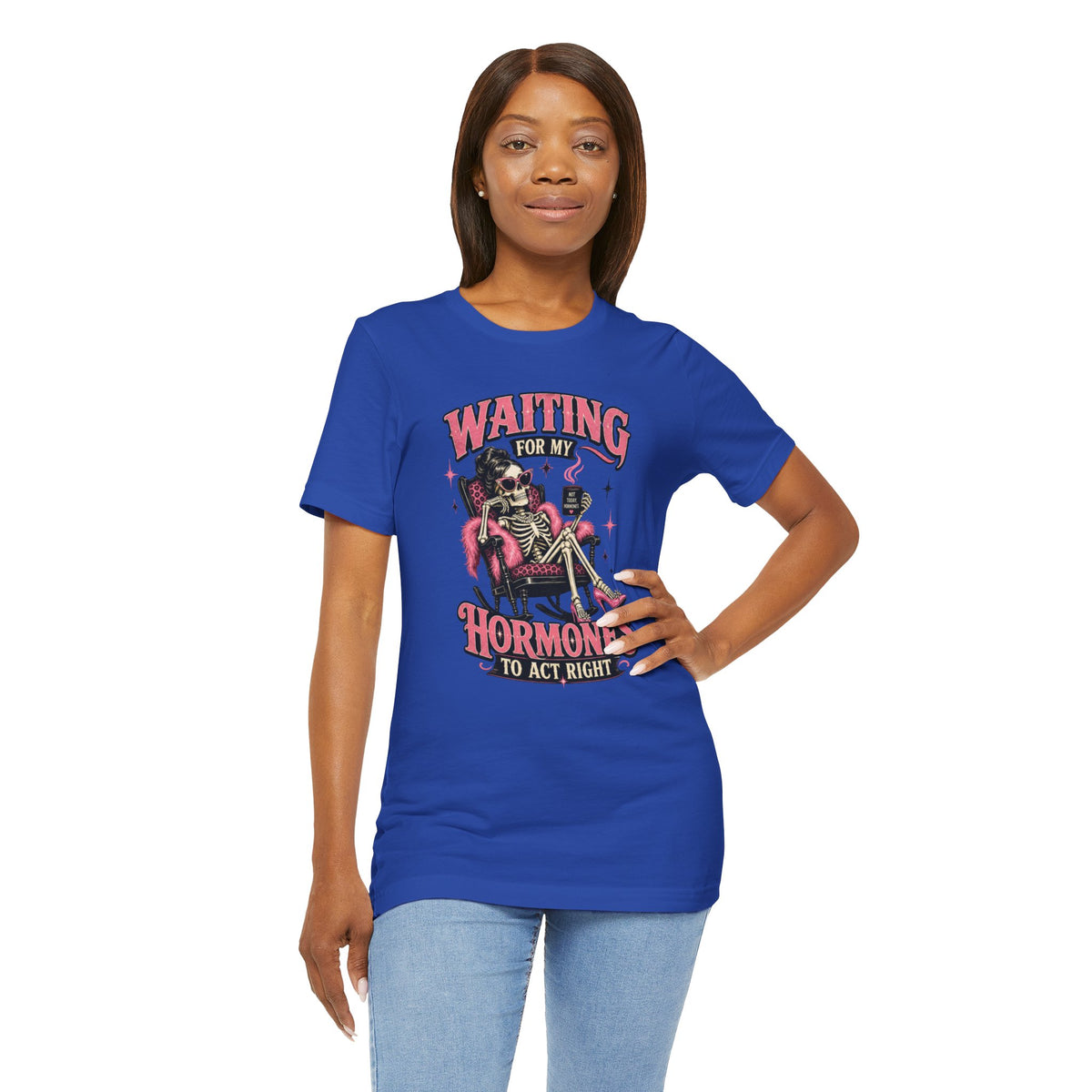Waiting for my hormones to act right T-shirt