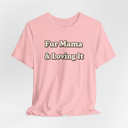 Fur mama & loving it T-shirt