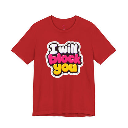 I will block you T-shirt