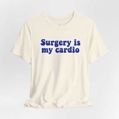 Surgery is my cardio T-shirt