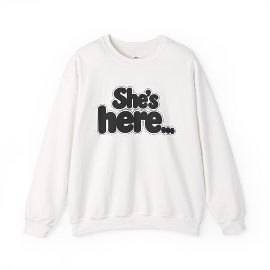 She's here Sweatshirt