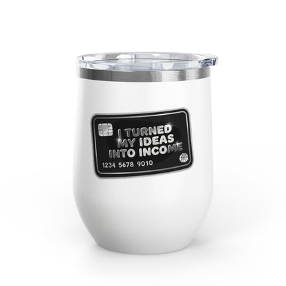 I turned my ideas into income Tumbler