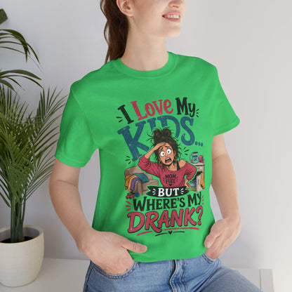I love my kids but where's my drank? T-shirt