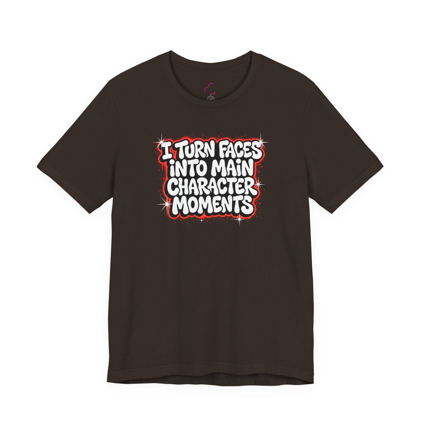 I turn faces into main character moments T-shirt