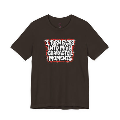 I turn faces into main character moments T-shirt